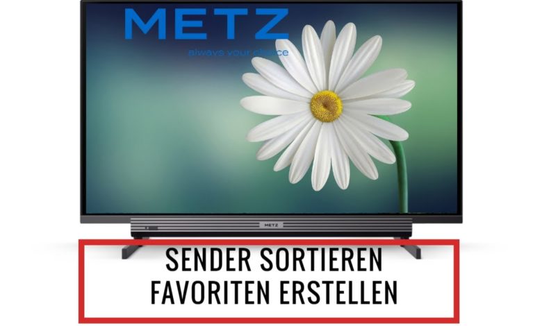 Sender sortieren und Favoriten erstellen Metz TV Sender sortieren und Favoriten erstellen Metz TV