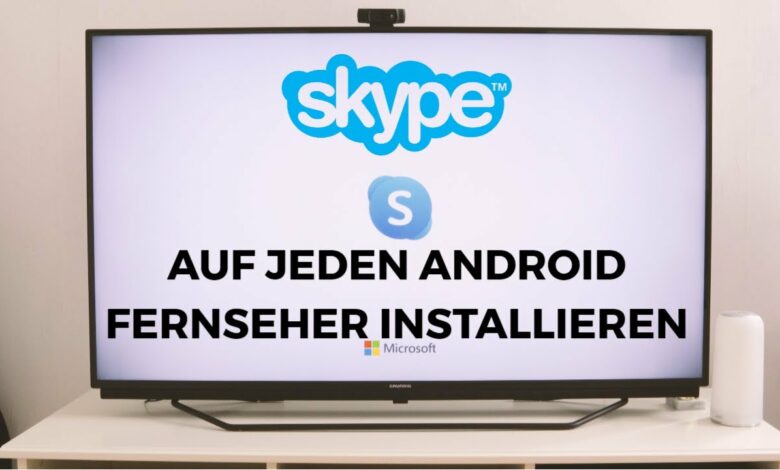 Auf jeden Android Fernseher Skype installieren